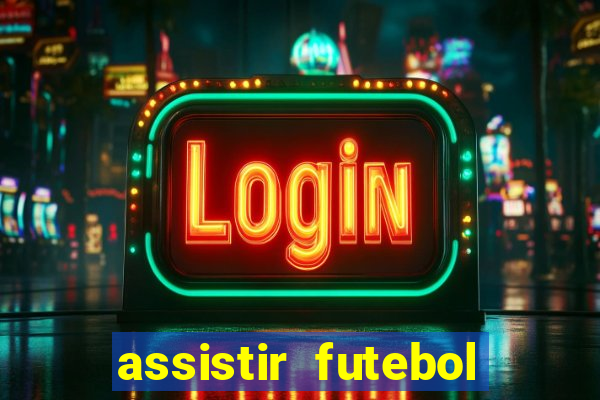 assistir futebol multi max